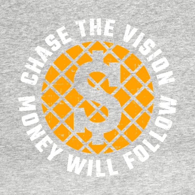 Chase the vision, Money will follow by D3monic